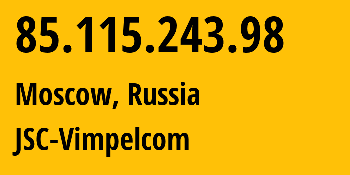 IP-адрес 85.115.243.98 (Москва, Москва, Россия) определить местоположение, координаты на карте, ISP провайдер AS16345 JSC-Vimpelcom // кто провайдер айпи-адреса 85.115.243.98