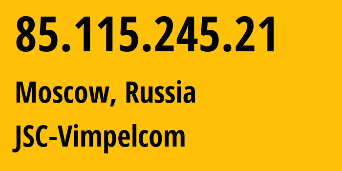 IP-адрес 85.115.245.21 (Москва, Москва, Россия) определить местоположение, координаты на карте, ISP провайдер AS0 JSC-Vimpelcom // кто провайдер айпи-адреса 85.115.245.21