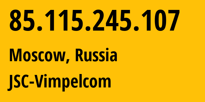 IP address 85.115.245.107 (Moscow, Moscow, Russia) get location, coordinates on map, ISP provider AS0 JSC-Vimpelcom // who is provider of ip address 85.115.245.107, whose IP address