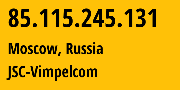 IP address 85.115.245.131 (Moscow, Moscow, Russia) get location, coordinates on map, ISP provider AS0 JSC-Vimpelcom // who is provider of ip address 85.115.245.131, whose IP address