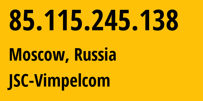 IP address 85.115.245.138 (Moscow, Moscow, Russia) get location, coordinates on map, ISP provider AS JSC-Vimpelcom // who is provider of ip address 85.115.245.138, whose IP address