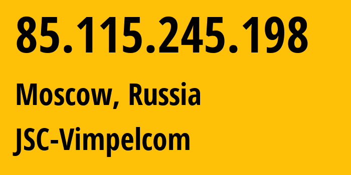 IP address 85.115.245.198 (Moscow, Moscow, Russia) get location, coordinates on map, ISP provider AS0 JSC-Vimpelcom // who is provider of ip address 85.115.245.198, whose IP address