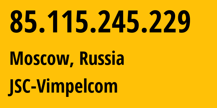 IP-адрес 85.115.245.229 (Москва, Москва, Россия) определить местоположение, координаты на карте, ISP провайдер AS0 JSC-Vimpelcom // кто провайдер айпи-адреса 85.115.245.229