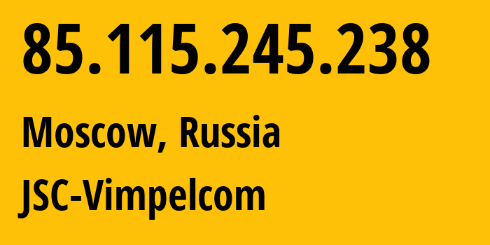 IP-адрес 85.115.245.238 (Москва, Москва, Россия) определить местоположение, координаты на карте, ISP провайдер AS0 JSC-Vimpelcom // кто провайдер айпи-адреса 85.115.245.238