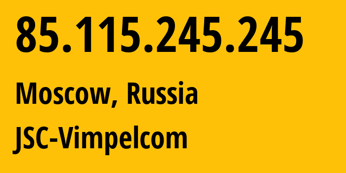 IP address 85.115.245.245 (Moscow, Moscow, Russia) get location, coordinates on map, ISP provider AS0 JSC-Vimpelcom // who is provider of ip address 85.115.245.245, whose IP address