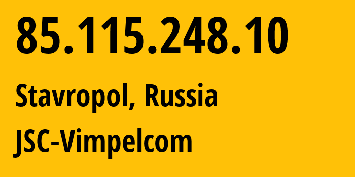 IP-адрес 85.115.248.10 (Ставрополь, Ставрополье, Россия) определить местоположение, координаты на карте, ISP провайдер AS16345 JSC-Vimpelcom // кто провайдер айпи-адреса 85.115.248.10