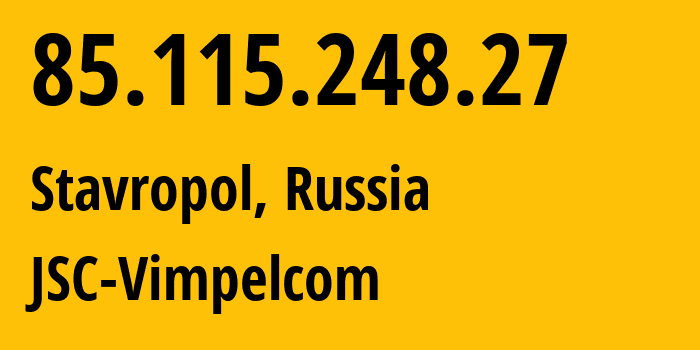 IP address 85.115.248.27 (Stavropol, Stavropol Kray, Russia) get location, coordinates on map, ISP provider AS16345 JSC-Vimpelcom // who is provider of ip address 85.115.248.27, whose IP address