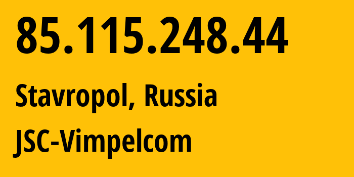 IP-адрес 85.115.248.44 (Ставрополь, Ставрополье, Россия) определить местоположение, координаты на карте, ISP провайдер AS16345 JSC-Vimpelcom // кто провайдер айпи-адреса 85.115.248.44