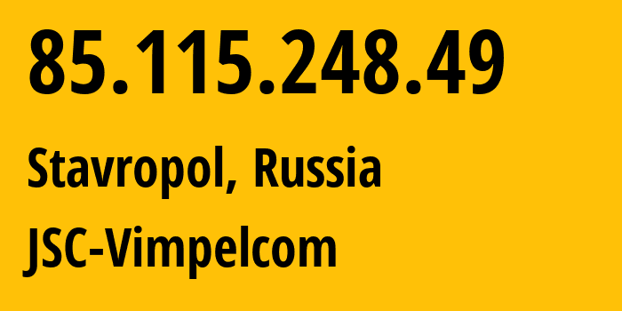 IP-адрес 85.115.248.49 (Ставрополь, Ставрополье, Россия) определить местоположение, координаты на карте, ISP провайдер AS16345 JSC-Vimpelcom // кто провайдер айпи-адреса 85.115.248.49
