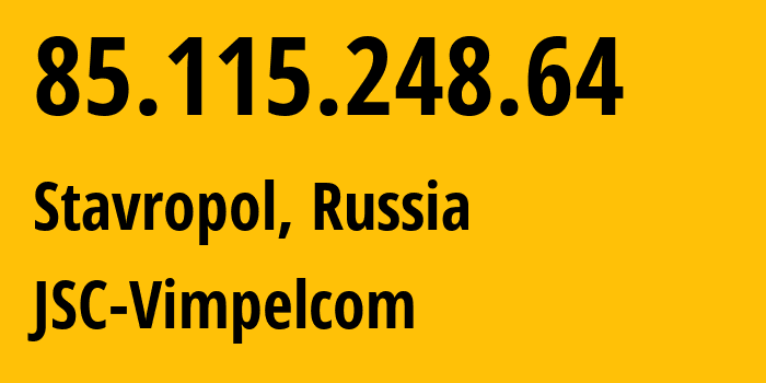 IP address 85.115.248.64 (Stavropol, Stavropol Kray, Russia) get location, coordinates on map, ISP provider AS16345 JSC-Vimpelcom // who is provider of ip address 85.115.248.64, whose IP address