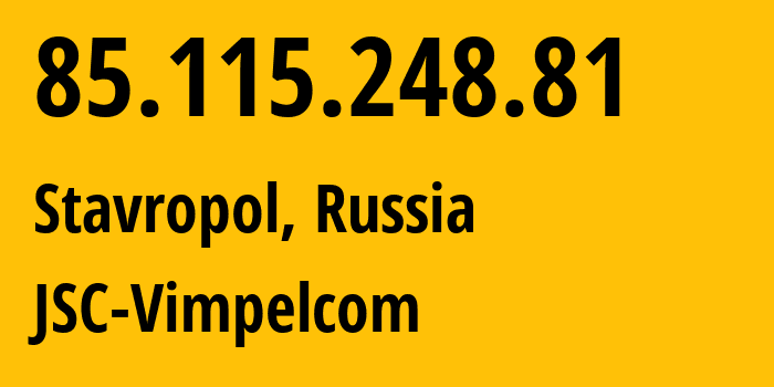 IP-адрес 85.115.248.81 (Ставрополь, Ставрополье, Россия) определить местоположение, координаты на карте, ISP провайдер AS16345 JSC-Vimpelcom // кто провайдер айпи-адреса 85.115.248.81