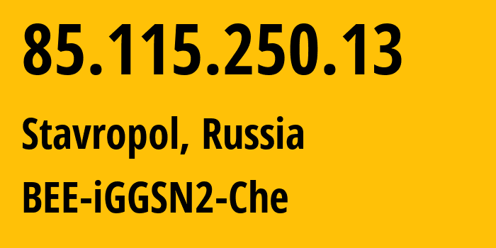IP address 85.115.250.13 (Stavropol, Stavropol Kray, Russia) get location, coordinates on map, ISP provider AS BEE-iGGSN2-Che // who is provider of ip address 85.115.250.13, whose IP address