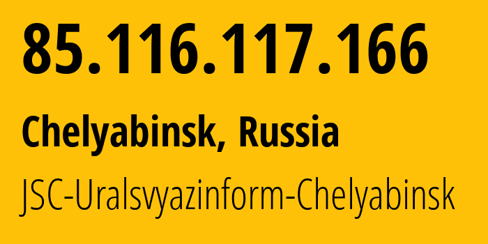 IP-адрес 85.116.117.166 (Челябинск, Челябинская, Россия) определить местоположение, координаты на карте, ISP провайдер AS12389 JSC-Uralsvyazinform-Chelyabinsk // кто провайдер айпи-адреса 85.116.117.166