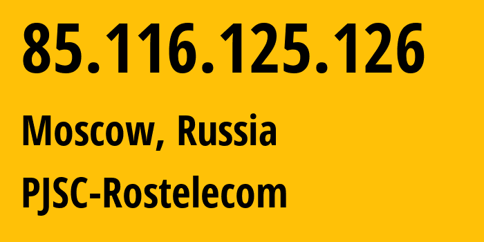 IP-адрес 85.116.125.126 (Москва, Москва, Россия) определить местоположение, координаты на карте, ISP провайдер AS12389 PJSC-Rostelecom // кто провайдер айпи-адреса 85.116.125.126