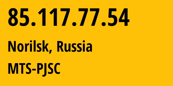 IP address 85.117.77.54 (Norilsk, Krasnoyarsk Krai, Russia) get location, coordinates on map, ISP provider AS42087 MTS-PJSC // who is provider of ip address 85.117.77.54, whose IP address