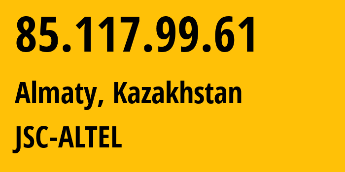 IP address 85.117.99.61 (Almaty, Almaty, Kazakhstan) get location, coordinates on map, ISP provider AS29555 JSC-ALTEL // who is provider of ip address 85.117.99.61, whose IP address