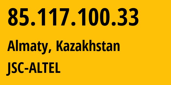 IP-адрес 85.117.100.33 (Алматы, Алматы, Казахстан) определить местоположение, координаты на карте, ISP провайдер AS29555 JSC-ALTEL // кто провайдер айпи-адреса 85.117.100.33