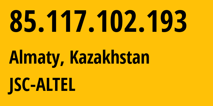 IP-адрес 85.117.102.193 (Алматы, Алматы, Казахстан) определить местоположение, координаты на карте, ISP провайдер AS29555 JSC-ALTEL // кто провайдер айпи-адреса 85.117.102.193