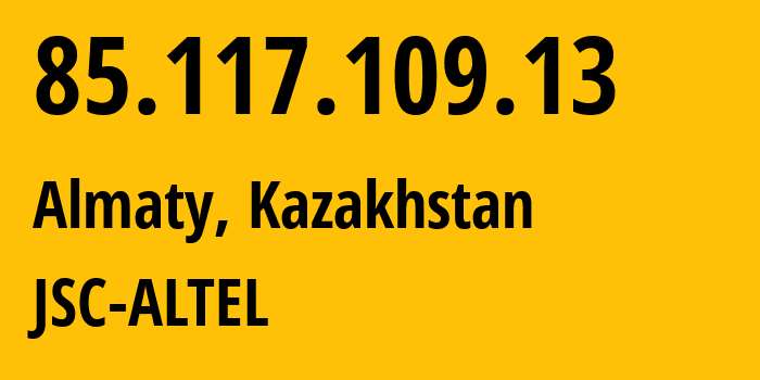 IP address 85.117.109.13 (Almaty, Almaty, Kazakhstan) get location, coordinates on map, ISP provider AS29555 JSC-ALTEL // who is provider of ip address 85.117.109.13, whose IP address