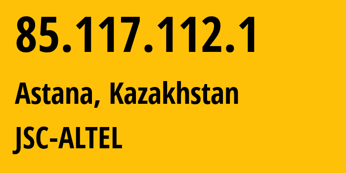 IP-адрес 85.117.112.1 (Астана, Город Астана, Казахстан) определить местоположение, координаты на карте, ISP провайдер AS29555 JSC-ALTEL // кто провайдер айпи-адреса 85.117.112.1