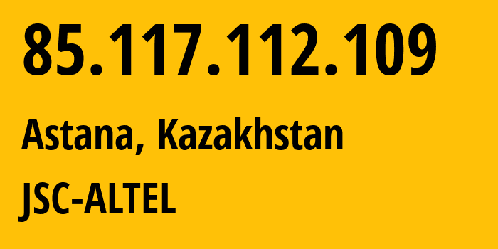 IP address 85.117.112.109 (Astana, Astana, Kazakhstan) get location, coordinates on map, ISP provider AS29555 JSC-ALTEL // who is provider of ip address 85.117.112.109, whose IP address