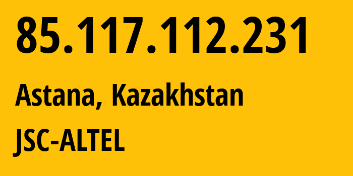 IP-адрес 85.117.112.231 (Астана, Город Астана, Казахстан) определить местоположение, координаты на карте, ISP провайдер AS29555 JSC-ALTEL // кто провайдер айпи-адреса 85.117.112.231