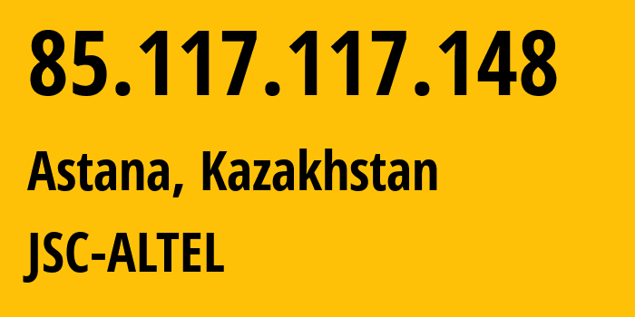 IP address 85.117.117.148 (Astana, Astana, Kazakhstan) get location, coordinates on map, ISP provider AS29555 JSC-ALTEL // who is provider of ip address 85.117.117.148, whose IP address