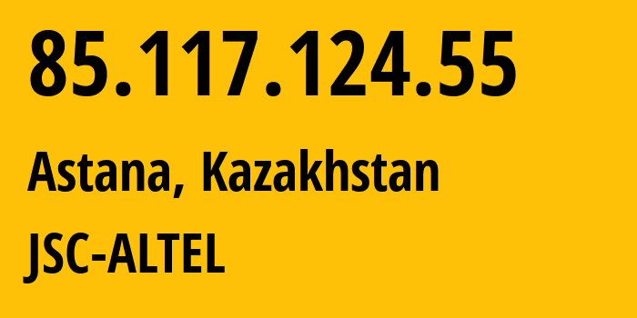 IP address 85.117.124.55 (Astana, Astana, Kazakhstan) get location, coordinates on map, ISP provider AS29555 JSC-ALTEL // who is provider of ip address 85.117.124.55, whose IP address