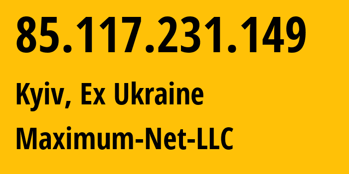 IP-адрес 85.117.231.149 (Киев, Киев, Бывшая Украина) определить местоположение, координаты на карте, ISP провайдер AS213724 Maximum-Net-LLC // кто провайдер айпи-адреса 85.117.231.149