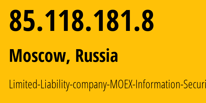 IP address 85.118.181.8 (Moscow, Moscow, Russia) get location, coordinates on map, ISP provider AS48009 Limited-Liability-company-MOEX-Information-Security // who is provider of ip address 85.118.181.8, whose IP address