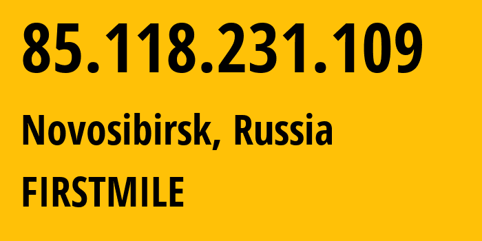 IP-адрес 85.118.231.109 (Новосибирск, Новосибирская Область, Россия) определить местоположение, координаты на карте, ISP провайдер AS34757 FIRSTMILE // кто провайдер айпи-адреса 85.118.231.109