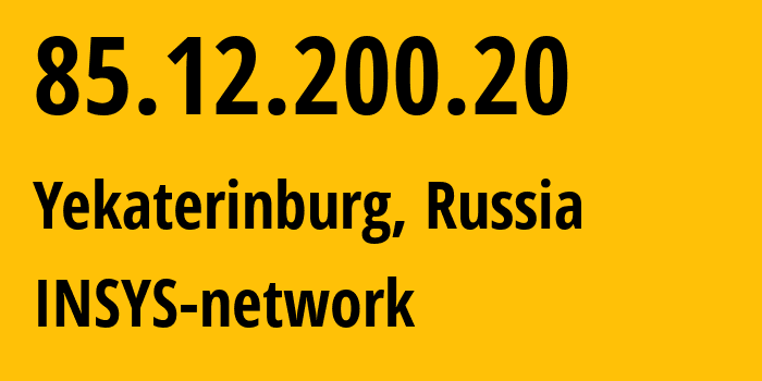 IP address 85.12.200.20 (Yekaterinburg, Sverdlovsk Oblast, Russia) get location, coordinates on map, ISP provider AS28890 INSYS-network // who is provider of ip address 85.12.200.20, whose IP address