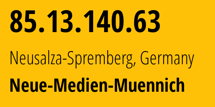 IP address 85.13.140.63 (Neusalza-Spremberg, Saxony, Germany) get location, coordinates on map, ISP provider AS34788 Neue-Medien-Muennich // who is provider of ip address 85.13.140.63, whose IP address