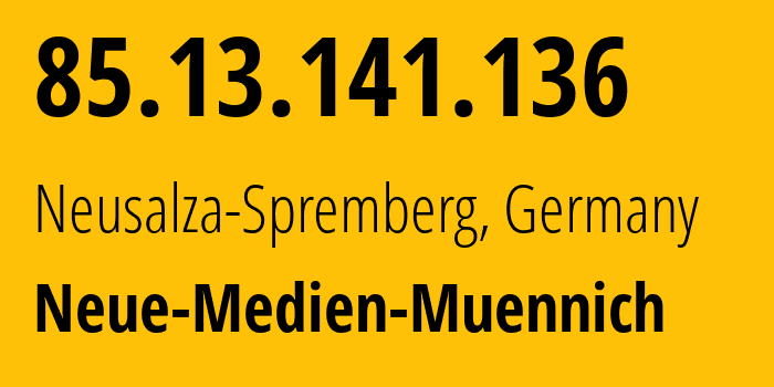 IP address 85.13.141.136 (Neusalza-Spremberg, Saxony, Germany) get location, coordinates on map, ISP provider AS34788 Neue-Medien-Muennich // who is provider of ip address 85.13.141.136, whose IP address