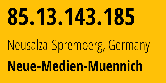 IP address 85.13.143.185 (Neusalza-Spremberg, Saxony, Germany) get location, coordinates on map, ISP provider AS34788 Neue-Medien-Muennich // who is provider of ip address 85.13.143.185, whose IP address