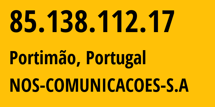 IP-адрес 85.138.112.17 (Портиман, Фару, Португалия) определить местоположение, координаты на карте, ISP провайдер AS2860 NOS-COMUNICACOES-S.A // кто провайдер айпи-адреса 85.138.112.17