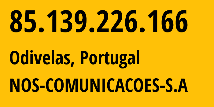IP-адрес 85.139.226.166 (Odivelas, Лиссабон, Португалия) определить местоположение, координаты на карте, ISP провайдер AS2860 NOS-COMUNICACOES-S.A // кто провайдер айпи-адреса 85.139.226.166