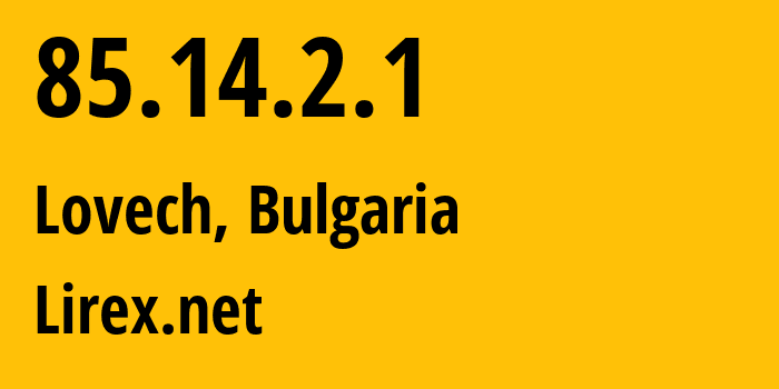 IP address 85.14.2.1 (Lovech, Lovech, Bulgaria) get location, coordinates on map, ISP provider AS8262 Lirex.net // who is provider of ip address 85.14.2.1, whose IP address
