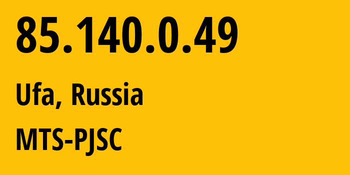 IP-адрес 85.140.0.49 (Уфа, Башкортостан, Россия) определить местоположение, координаты на карте, ISP провайдер AS8359 MTS-PJSC // кто провайдер айпи-адреса 85.140.0.49