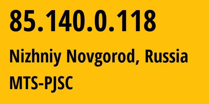 IP address 85.140.0.118 (Nizhniy Novgorod, Nizhny Novgorod Oblast, Russia) get location, coordinates on map, ISP provider AS8359 MTS-PJSC // who is provider of ip address 85.140.0.118, whose IP address