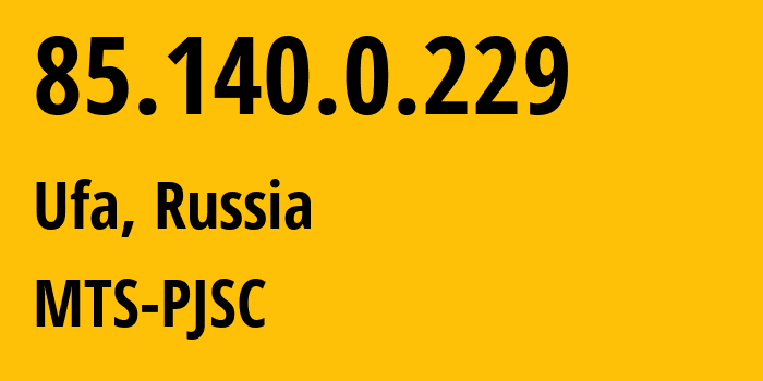 IP-адрес 85.140.0.229 (Уфа, Башкортостан, Россия) определить местоположение, координаты на карте, ISP провайдер AS8359 MTS-PJSC // кто провайдер айпи-адреса 85.140.0.229