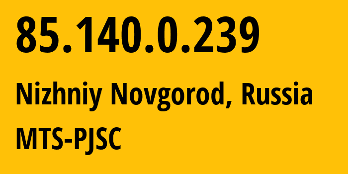 IP address 85.140.0.239 (Nizhniy Novgorod, Nizhny Novgorod Oblast, Russia) get location, coordinates on map, ISP provider AS8359 MTS-PJSC // who is provider of ip address 85.140.0.239, whose IP address