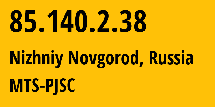 IP-адрес 85.140.2.38 (Нижний Новгород, Нижегородская Область, Россия) определить местоположение, координаты на карте, ISP провайдер AS8359 MTS-PJSC // кто провайдер айпи-адреса 85.140.2.38