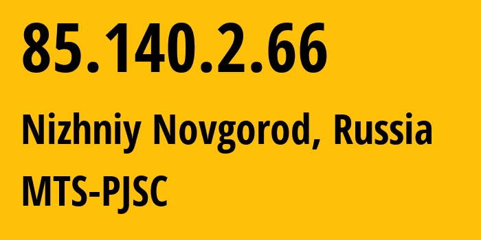 IP address 85.140.2.66 (Nizhniy Novgorod, Nizhny Novgorod Oblast, Russia) get location, coordinates on map, ISP provider AS8359 MTS-PJSC // who is provider of ip address 85.140.2.66, whose IP address