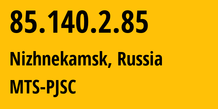 IP address 85.140.2.85 (Nizhnekamsk, Tatarstan Republic, Russia) get location, coordinates on map, ISP provider AS8359 MTS-PJSC // who is provider of ip address 85.140.2.85, whose IP address