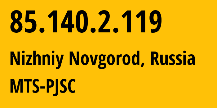 IP-адрес 85.140.2.119 (Нижний Новгород, Нижегородская Область, Россия) определить местоположение, координаты на карте, ISP провайдер AS8359 MTS-PJSC // кто провайдер айпи-адреса 85.140.2.119