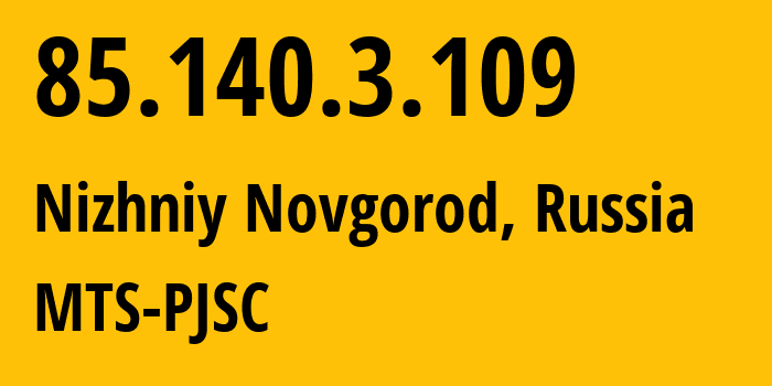 IP-адрес 85.140.3.109 (Нижний Новгород, Нижегородская Область, Россия) определить местоположение, координаты на карте, ISP провайдер AS8359 MTS-PJSC // кто провайдер айпи-адреса 85.140.3.109