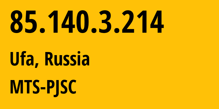 IP address 85.140.3.214 (Ufa, Bashkortostan Republic, Russia) get location, coordinates on map, ISP provider AS8359 MTS-PJSC // who is provider of ip address 85.140.3.214, whose IP address