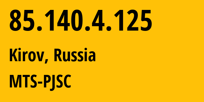 IP address 85.140.4.125 (Kirov, Kirov Oblast, Russia) get location, coordinates on map, ISP provider AS8359 MTS-PJSC // who is provider of ip address 85.140.4.125, whose IP address