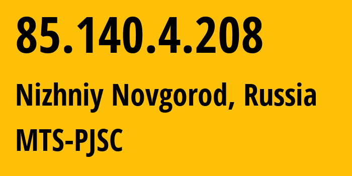 IP-адрес 85.140.4.208 (Нижний Новгород, Нижегородская область, Россия) определить местоположение, координаты на карте, ISP провайдер AS8359 MTS-PJSC // кто провайдер айпи-адреса 85.140.4.208